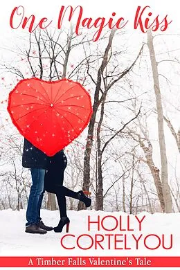 E-Book (epub) One Magic Kiss (A Timber Falls Valentine's Tale) von Holly Cortelyou