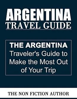 E-Book (epub) Argentina Travel Guide von The Non Fiction Author
