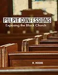 E-Book (epub) Pulpit Confessions: Exposing the Black Church von N. Moore
