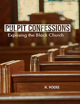 E-Book (epub) Pulpit Confessions: Exposing the Black Church von N. Moore
