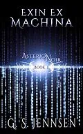 E-Book (epub) Exin Ex Machina (Asterion Noir Book 1) von G. S. Jennsen