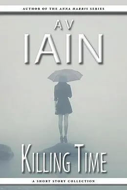 E-Book (epub) Killing Time: A Short Story Collection von Av Iain