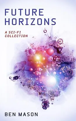 E-Book (epub) Future Horizons: A Sci-Fi Short Story Collection von Ben Mason