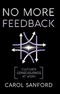 E-Book (epub) No More Feedback: Cultivating Consciousness at Work von Carol Sanford