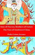E-Book (epub) Sons of Heaven, brothers of Nature: The Naxi of Southwest China von Pedro Ceinos Arcones