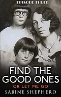 E-Book (epub) Find The Good Ones or Let Me Go-E3 (Haircuts and Homemade Bread) von Sabine Shepherd