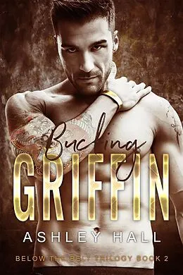 E-Book (epub) Bucking Griffin (Below the Belt Trilogy, #2) von Ashley Hall