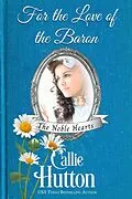 E-Book (epub) For the Love of the Baron (The Noble Hearts Series, #3) von Callie Hutton
