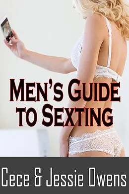 E-Book (epub) Men's Guide to Sexting: Light Her Fire, Rekindle the Romance and Turn On Your Wife With Text von Cece Owens, Jessie Owens