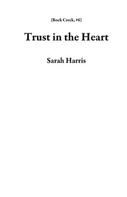 E-Book (epub) Trust in the Heart (Rock Creek, #6) von Sarah Harris