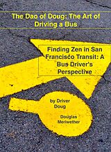 eBook (epub) The Dao of Doug: The Art of Driving a Bus: Finding Zen in San Francisco Transit: A Bus Driver's Perspective de Douglas Meriwether