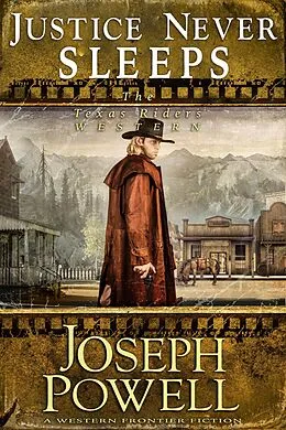 E-Book (epub) Justice Never Sleeps (The Texas Riders Western #12) (A Western Frontier Fiction) von Joseph Powell