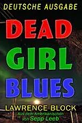E-Book (epub) Dead Girl Blues - Deutsche Ausgabe von Lawrence Block, Sepp Leeb