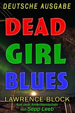 E-Book (epub) Dead Girl Blues - Deutsche Ausgabe von Lawrence Block, Sepp Leeb