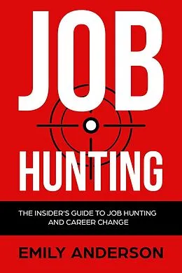 E-Book (epub) Job Hunting: The Insider's Guide to Job Hunting and Career Change von Emily Anderson