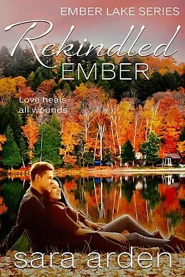 E-Book (epub) Rekindled Ember: A Sweet Contemporary Romance (Ember Lake, #2) von Sara Arden