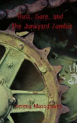 E-Book (epub) Rust, Gore, and the Junkyard Zombie von Serena Mossgraves