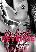 E-Book (epub) His Sweet Revenge von P. A. Holt
