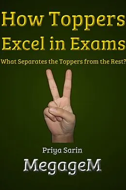 E-Book (epub) How Toppers Excel in Exams: What Separates the Toppers from the Rest? von Priya Sarin