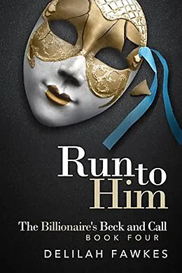 E-Book (epub) Run to Him: The Billionaire's Beck and Call von Delilah Fawkes