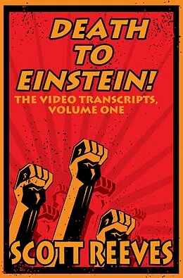 E-Book (epub) Death to Einstein!: The Video Transcripts, Volume One von Scott Reeves