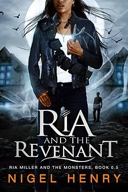 E-Book (epub) Ria and the Revenant (Ria Miller and the Monsters, #0.5) von Nigel Henry