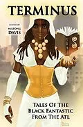 E-Book (epub) Terminus: Tales of the Black Fantastic from the ATL (Terminus Tales) von Balogun Ojetade, Marcus Haynes, Kyoko M