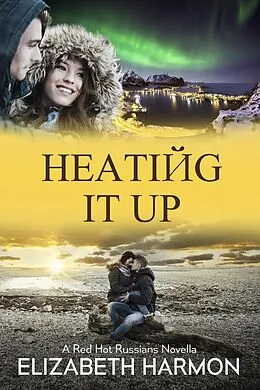 E-Book (epub) Heating It Up: A Red Hot Russians Novella von Elizabeth Harmon