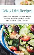 E-Book (epub) Detox Diet Recipes: Detox Diet Recipes For Lose Weight Quickly, Prevent Diabetes, Boost Metabolism & Enjoy Your Life von Michael Ericsson