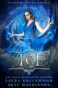 E-Book (epub) Under the Ice (Seven Wardens, #6) von Skye Mackinnon, Laura Greenwood