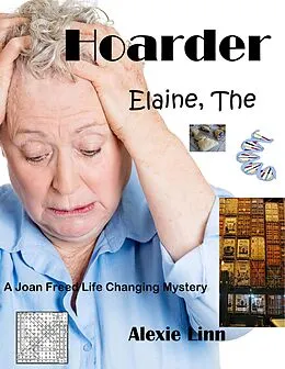 E-Book (epub) Elaine The Hoarder (A Life Changing Joan Freed Mystery Adventure, #5) von Alexie Linn