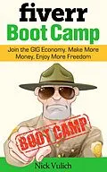 E-Book (epub) Fiverr Boot Camp: Join the GIG Economy. Make More Money, Enjoy More Freedom. von Nick Vulich