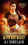 E-Book (epub) With Her Heart (Death's Relentless Dance (A Reverse Harem Romance), #3) von Aj Sinclair