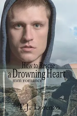E-Book (epub) How to Rescue a Drowning Heart von T. J. Lorenzo