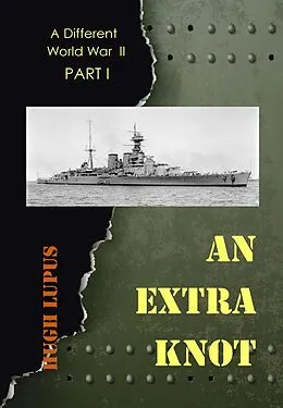 E-Book (epub) An Extra Knot Part I (A Different world War II, #1) von Hugh Lupus