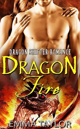 E-Book (epub) Dragon Fire (Paranormal Dragon Shifter Romance) von Emma Taylor
