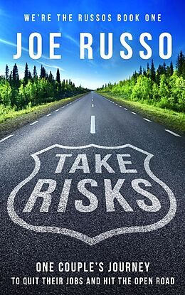 E-Book (epub) Take Risks: One Couple's Journey to Quit Their Jobs and Hit the Open Road (We're the Russos, #1) von Joe Russo