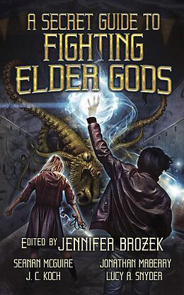 E-Book (epub) A Secret Guide to Fighting Elder Gods von Seanan Mcguire, Lisa Morton, Douglas Wynne