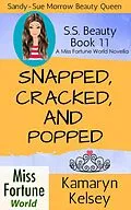 E-Book (epub) Snapped, Cracked, and Popped (Miss Fortune World: SS Beauty, #11) von Kamaryn Kelsey