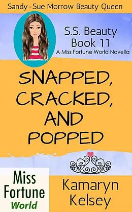 E-Book (epub) Snapped, Cracked, and Popped (Miss Fortune World: SS Beauty, #11) von Kamaryn Kelsey