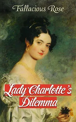 E-Book (epub) Lady Charlotte's Dilemma von Fallacious Rose