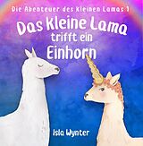 E-Book (epub) Das kleine Lama trifft ein Einhorn (Die Abenteuer des kleinen Lamas, #1) von Isla Wynter