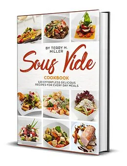 E-Book (epub) Sous Vide: 120 Effortless Delicious Recipes For Every Day Meal von Terry H. Miller