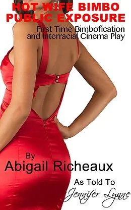 E-Book (epub) Hot Wife Bimbo Public Exposure: First Time Bimbofication and Interracial Cinema Play (Bimbo Hot Wife Exhibitionism, #1) von Abigail Richeaux, Jennifer Lynne