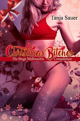 E-Book (epub) Christmas Bitches - Die Mega Weihnachts-Compilation! von Tanja Sauer