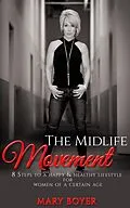 E-Book (epub) The Midlife Movement 8 Steps To A Happy & Healthy Lifestyle For Women Of A Certain Age von Mary Boyer