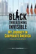 E-Book (epub) Black Threatening Invisible: My Journey In Corporate America von S. K. Chapman