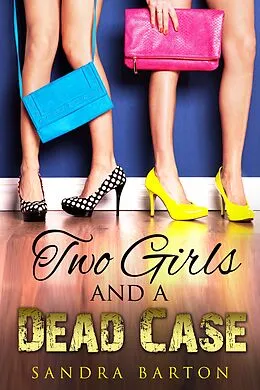E-Book (epub) Two Girls and a Dead Case (Sarah and Monica Private Investigator Book 1) von Sandra Barton