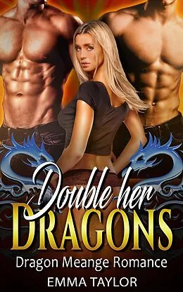 E-Book (epub) Double Her Dragons - Dragon Menage Romance von Emma Taylor