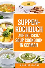 E-Book (epub) Suppenkochbuch Auf Deutsch/ Soup cookbook In German von Charlie Mason